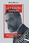 Le faremo sapere. Assunzioni, licenziamenti e segreti: tutto quello che succede in azienda e che nessuno vi dirà mai libro di Murano Denis