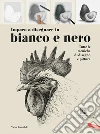 Imparo a disegnare in bianco e nero. Tutte le tecniche di disegno e pittura. Con video tutorial libro di Escandell Victor