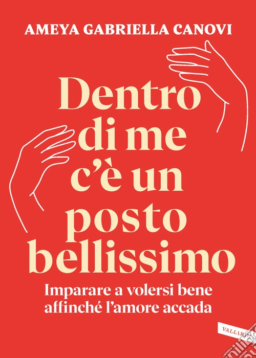 Dentro di me c'è un posto bellissimo. Imparare a volersi bene affinché l'amore accada
