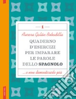 Quaderno d'esercizi per imparare le parole dello spagnolo. Vol. 1 libro