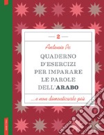 Quaderno d'esercizi per imparare le parole dell'arabo. Vol. 2 libro