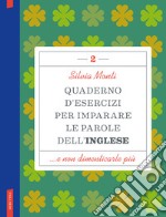 Quaderno d'esercizi per imparare le parole dell'inglese. Vol. 2 libro