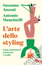 L'arte dello styling. Come raccontarsi attraverso i vestiti