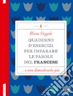 Quaderno d'esercizi per imparare le parole del francese. Vol. 1 libro