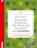 Quaderno d'esercizi per imparare le parole del francese. Vol. 2 libro