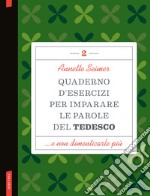 Quaderno d'esercizi per imparare le parole del tedesco. Vol. 2 libro