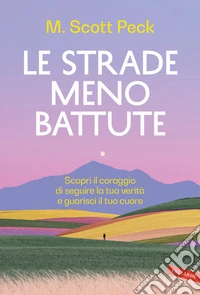 Le strade meno battute. Scopri il coraggio di seguire la tua verità e guarisci il tuo cuore libro