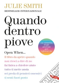 Quando dentro piove. Open When... Il libro da aprire quando non riesci a dire di no, fai fatica a chiedere aiuto, tutto ti mette ansia, sei preda di pensieri ossessivi, ti senti fuori posto libro