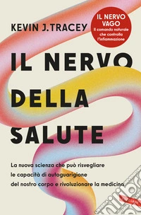 Il nervo della salute. La nuova scienza che può risvegliare le capacità di autoguarigione del nostro corpo e rivoluzionare la medicina libro
