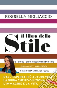 Il libro dello stile. Il metodo personalizzato per scoprire quello che ti rappresenta, ti valorizza e ti rende felice libro