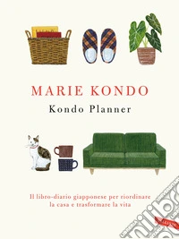 Kondo planner. Il libro-diario giapponese per riordinare la casa e trasformare la vita libro