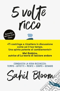 5 volte ricco. Conquista la vera ricchezza: tempo, affetti, mente, corpo, denaro