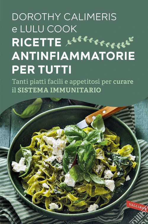 Ricette antinfiammatorie per tutti. Tanti piatti facili e appetitosi per curare il sistema immunitario