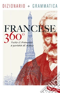 Francese 360°. Dizionario + grammatica. Tutto il francese a portata di mano libro