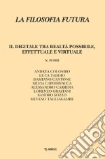 La filosofia futura (2022). Vol. 19: Il digitale tra realtà possibile, effettuale e virtuale libro