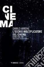 L'occhio moltiplicatore del cinema. Autori, film, temi libro