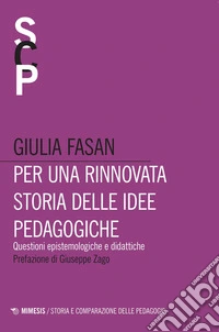 Per una rinnovata storia delle idee pedagogiche. Questioni epistemologiche e didattiche libro