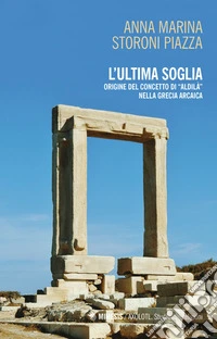 L'ultima soglia. origine del concetto di «aldilà» nella Grecia arcaica