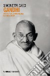 Gandhi. Una vita per la non-violenza e la democrazia libro
