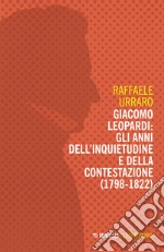 Giacomo Leopardi: gli anni dell'inquietudine e della contestazione (1809-1822) libro