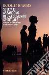 Scelta e abbandono di una comunità spirituale. Percorsi di cambiamento e sviluppo personale libro di Di Marzio Raffaella