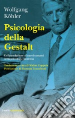 Psicologia della Gestalt. Un'introduzione ai nuovi concetti nella psicologia moderna