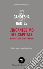 L'incantesimo del capitale. Reificazione e spettacolo