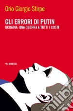 Gli errori di Putin. Ucraina: una guerra a tutti i costi libro