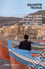 «Da paesi di mala sorte e mala storia». Esilio, erranza e potere nel Mediterraneo di Vincenzo Consolo (e di Sciascia) libro