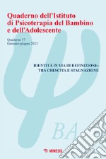 Quaderno dell'Istituto di psicoterapia del bambino e dell'adolescente. Vol. 57: Identità in via di definizione: tra crescita e stagnazione libro