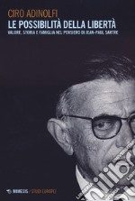 Le possibilità della libertà. Valore, storia e famiglia nel pensiero di Jean-Paul Sartre libro