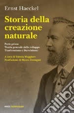 Storia della creazione naturale. Conferenze scientifico-popolari sulla teoria dell'evoluzione in generale e su quella di Darwin, Goethe e Lamarck in particolare