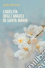 L'Adelfia degli angeli di Santa Maria