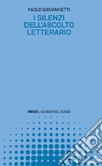 I silenzi dell'ascolto letterario libro