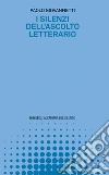 I silenzi dell'ascolto letterario libro