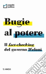 Bugie al potere. Il fact-checking del governo Meloni libro