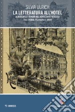 La letteratura all'hotel. Alberghi letterari nel Novecento tedesco tra storia, filosofia e mito