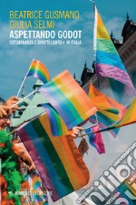 Aspettando Godot. Cittadinanza e diritti LGBTQ+ in Italia