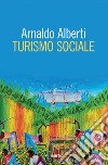 Turismo sociale libro di Alberti Arnaldo