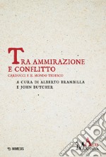 Tra ammirazione e conflitto. Carducci e il mondo tedesco