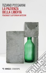 La pazienza della libertà. Foucault, Sloterdijk, Bateson