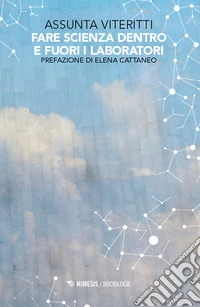 Fare scienza dentro e fuori i laboratori libro