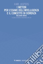 I metodi per l'esame dell'intelligenza e il concetto di demenza. Relazione critica libro