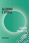Alchimia e utopia. Nuova ediz. libro
