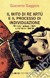 Il mito di re Artù e il processo di individuazione. Riflessioni psicoanalitiche sul tema dell'identità libro