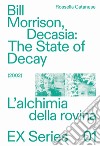 Bill Morrison, Decasia: The state of decay (2002). L'alchimia della rovina libro di Catanese Rossella