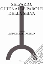 Selvario. Guida alle parole della selva libro