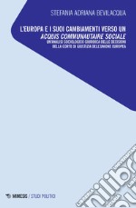 L'Europa e i suoi cambiamenti verso un acquis communautaire sociale. Un'analisi sociologico giuridica delle decisioni della Corte di Giustizia dell'Unione Europea