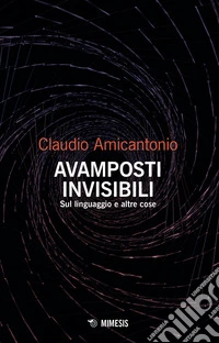 Avamposti invisibili. Sul linguaggio e altre cose libro