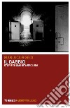 Il gabbio. Storie di umanità reclusa libro